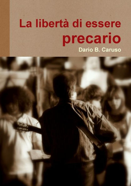 La Libert? Di Essere Precario (Italian Edition)