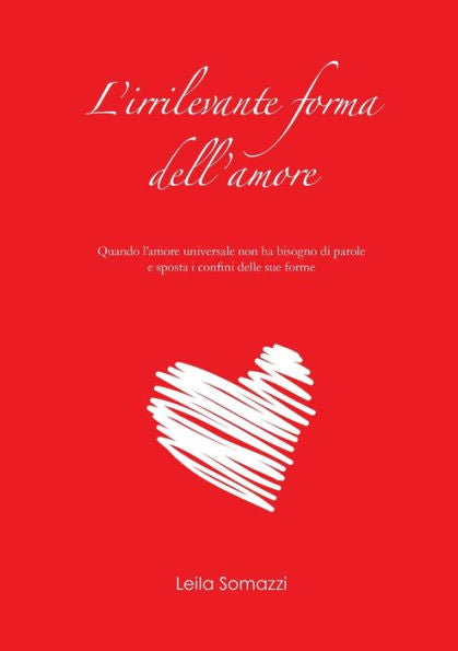 L'Irrilevante Forma Dell'Amore (Italian Edition)