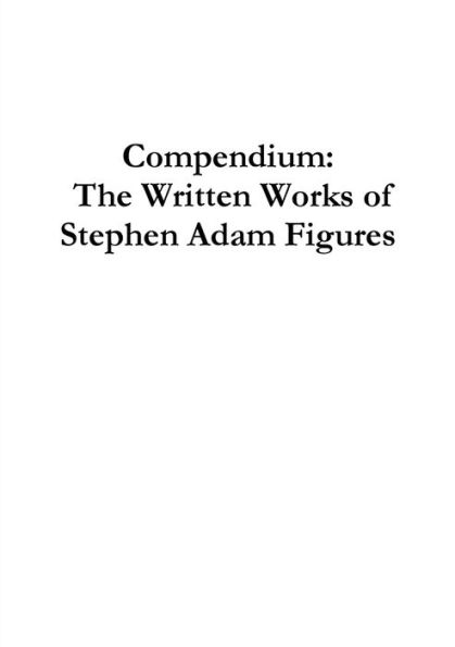 Compendium: The Written Works Of Stephen Adam Figures