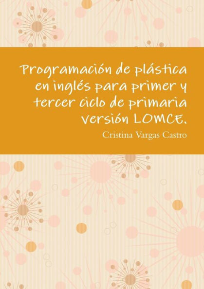 Programaci?n De Pl?stica En Ingl?s Para Primer Y Tercer Ciclo De Primaria Versi?n Lomce. (Spanish Edition)