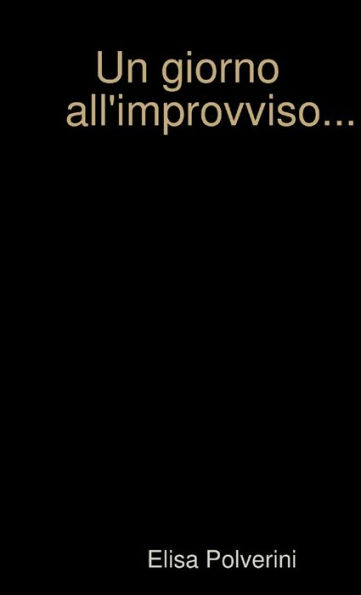 Un Giorno All'Improvviso... (Italian Edition)