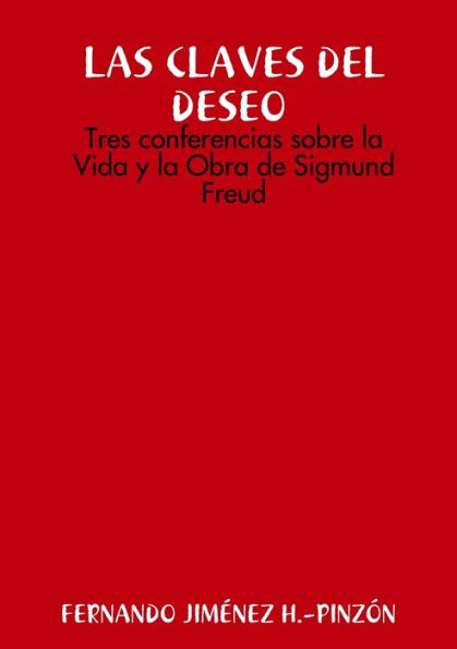 LAS CLAVES DEL DESEO Tres conferencias sobre la Vida y la Obra de Sigmund Freud (Spanish Edition)