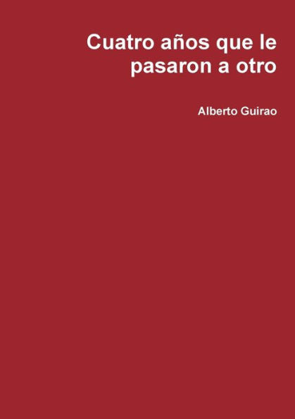 Cuatro A?os Que Le Pasaron A Otro (Spanish Edition)