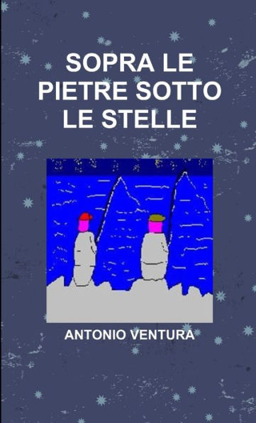 Sopra Le Pietre Sotto Le Stelle (Italian Edition)