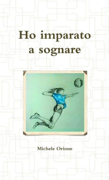 Ho Imparato A Sognare (Italian Edition)