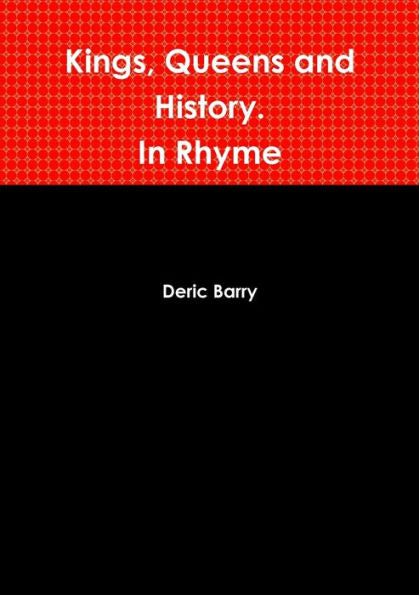 Kings, Queens And History. In Rhyme