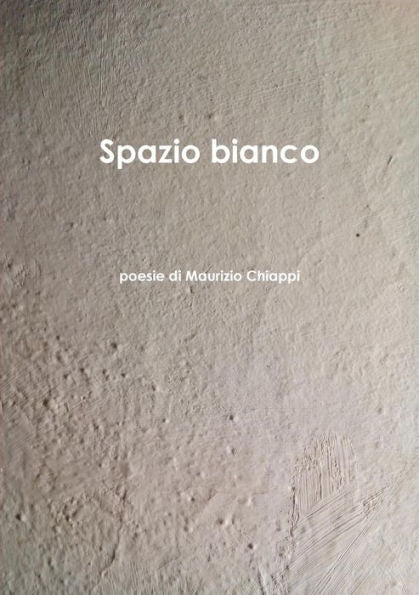 Spazio Bianco poesie di Maurizio Chiappi (Italian Edition)