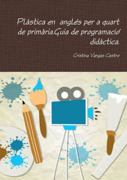 Pl?stica en anglos per a quart de prim?ria.Guia de programaci? did?ctica. (Spanish Edition)