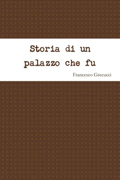 Storia di un palazzo che fu (Italian Edition)