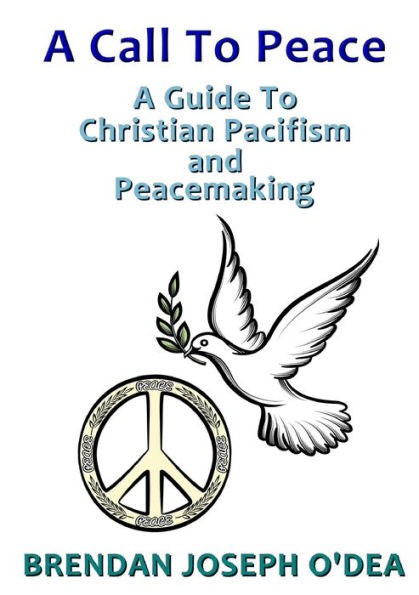 A Call To Peace: A Guide to Christian Pacifism and Peacemaking