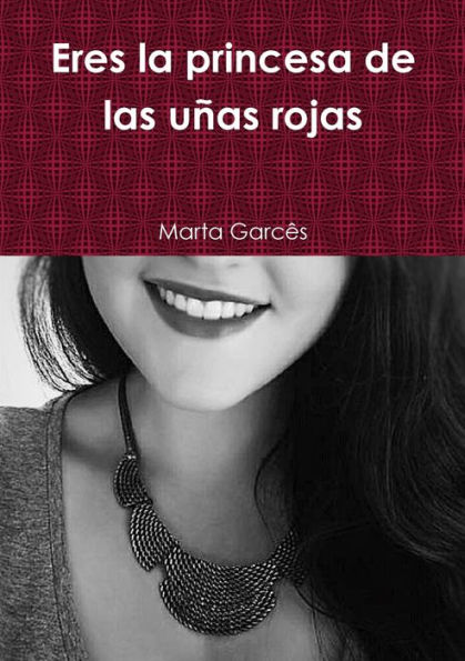 Eres la princesa de las u??as rojas (Spanish Edition)