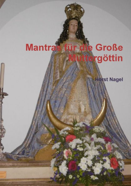 Mantras f?r die Gro?e Mutterg??ttin (German Edition)