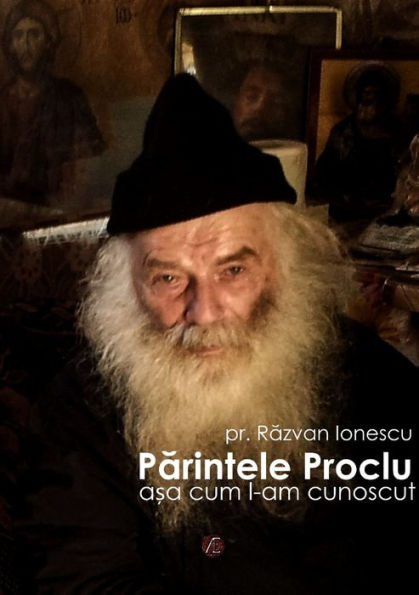 Parintele Proclu, a?a cum l-am cunoscut (Romanian Edition)