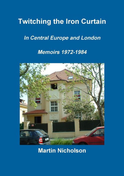 Twitching The Iron Curtain In Central Europe And London: Memoirs 1972-1984