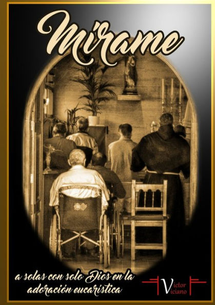 M?rame, a solas con solo Dios en la adoraci?n eucar?stica (Spanish Edition)