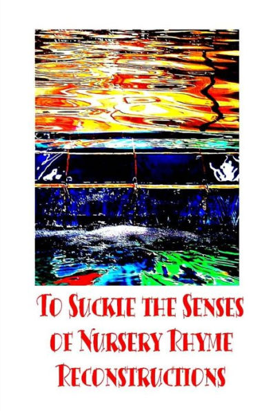 To Suckle The Senses Of Nursery Rhyme Reconstructions