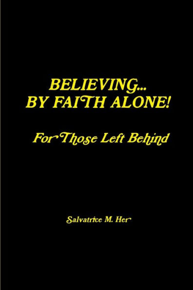 Believing By Faith Alone - For Those Left Behind