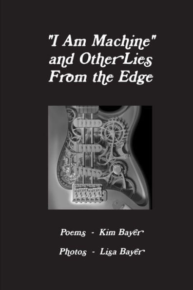 I Am Machine And Other Lies From The Edge