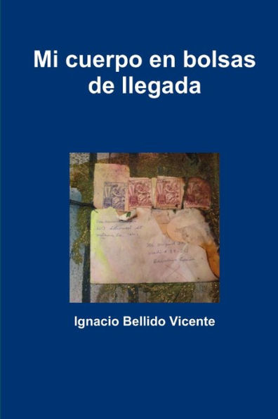 Mi Cuerpo En Bolsas De Llegada (Spanish Edition)