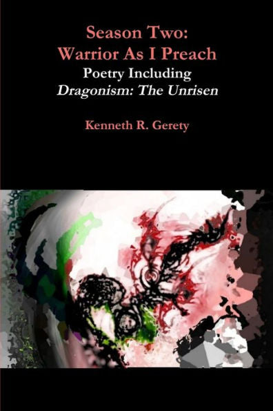 Season Two: Warrior As I Preach - Poetry Including Dragonism: The Unrisen