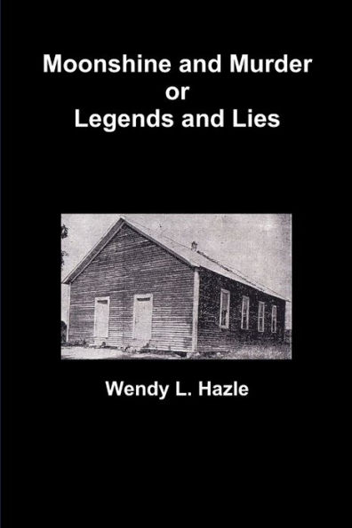 Moonshine And Murder Or Legends And Lies