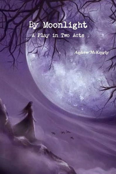 By Moonlight- A Play In Two Acts