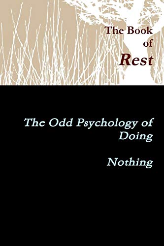 The Book Of Rest The Odd Psychology Of Doing Nothing