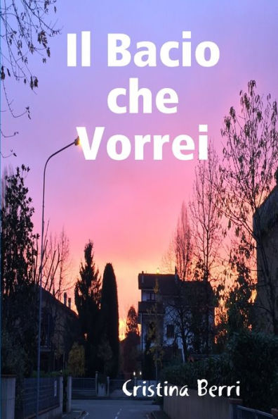 Il Bacio Che Vorrei (Italian Edition)