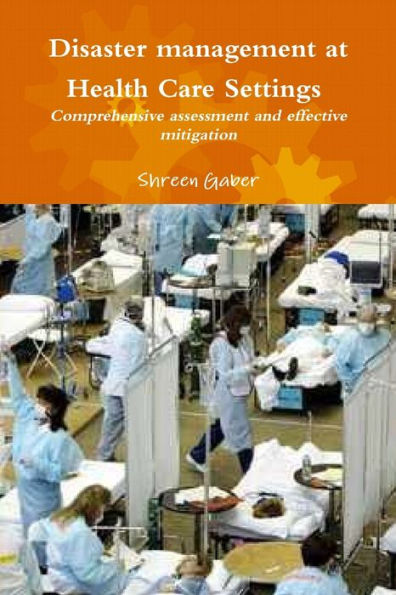 Disaster Management At Health Care Settings Comprehensive Assessment And Effective Mitigation