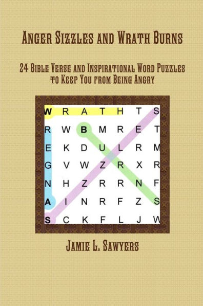 Anger Sizzles and Wrath Burns: 24 Bible Verse and Inspirational Word Puzzles to Keep You from Being Angry