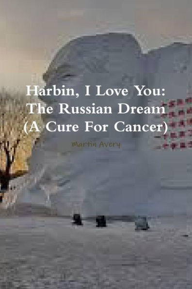 Harbin, I Love You: The Russian Dream (A Cure For Cancer)