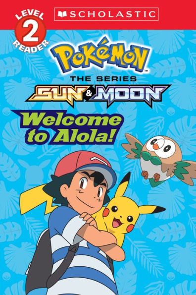Welcome To Alola! (Pokémon Alola: Scholastic Reader, Level 2)