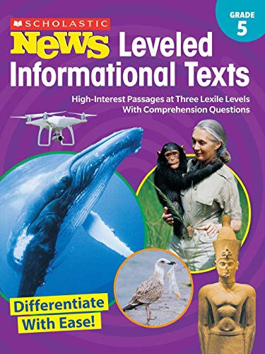 Scholastic News Leveled Informational Texts: Grade 5: High-Interest Passages At Three Lexile Levels With Comprehension Questions