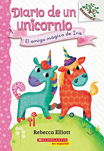 Diario de un Unicornio #1: El amigo m??gico de Iris (Bo's Magical New Friend): Un libro de la serie Branches (Spanish Edition)