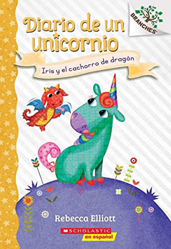 Diario De Un Unicornio #2: Iris Y El Cachorro De Drag??n (Bo And The Dragon-Pup): Un Libro De La Serie Branches (2) (Unicorn Diaries) (Spanish Edition)