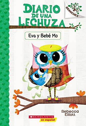 Diario De Una Lechuza #10: Eva Y Beb? Mo (Owl Diaries #10: Eva And Baby Mo): Un Libro De La Serie Branches