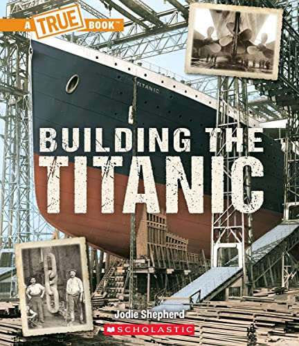 Building The Titanic (A True Book: The Titanic) (A True Book (Relaunch))