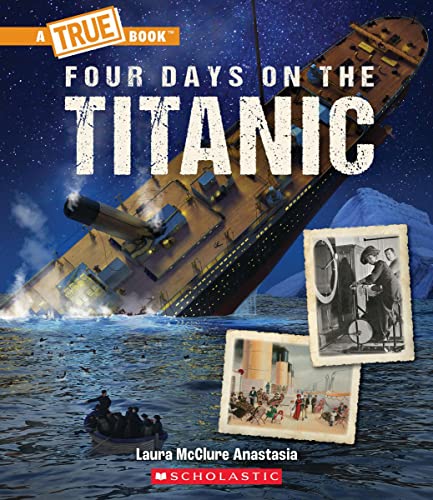 Four Days on The Titanic (A True Book: The Titanic) (A True Book (Relaunch))