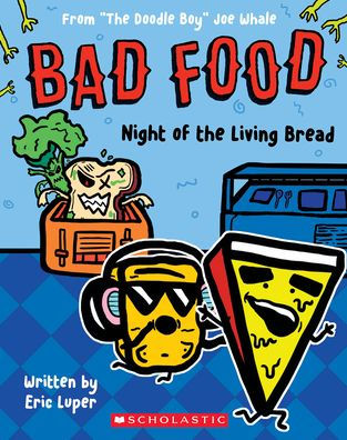 Night of the Living Bread: From ?The Doodle Boy? Joe Whale (Bad Food #5)