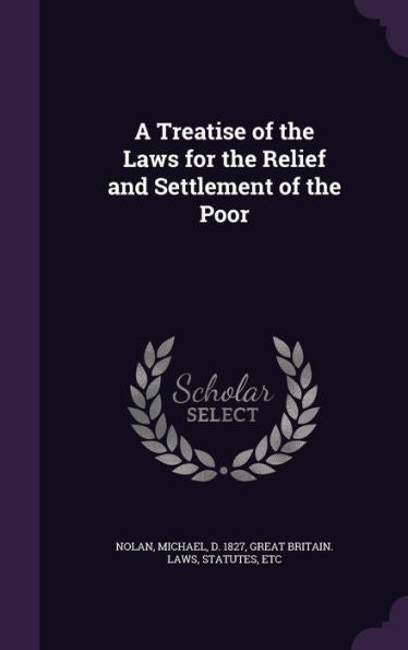 A Treatise Of The Laws For The Relief And Settlement Of The Poor