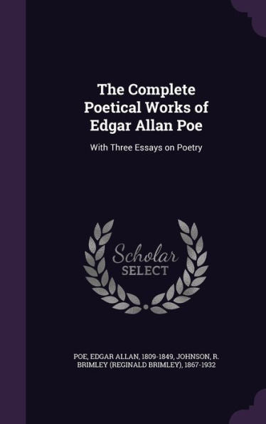 The Complete Poetical Works Of Edgar Allan Poe: With Three Essays On Poetry