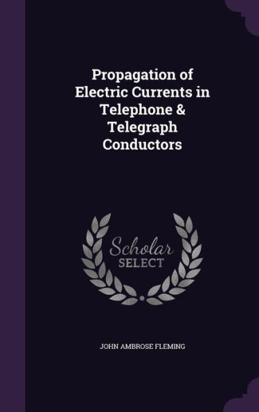 Propagation Of Electric Currents In Telephone & Telegraph Conductors