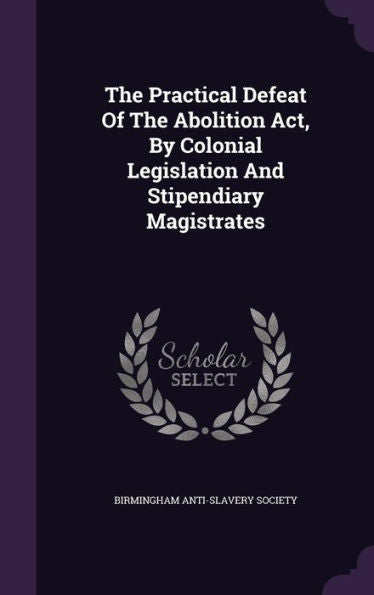 The Practical Defeat Of The Abolition Act, By Colonial Legislation And Stipendiary Magistrates