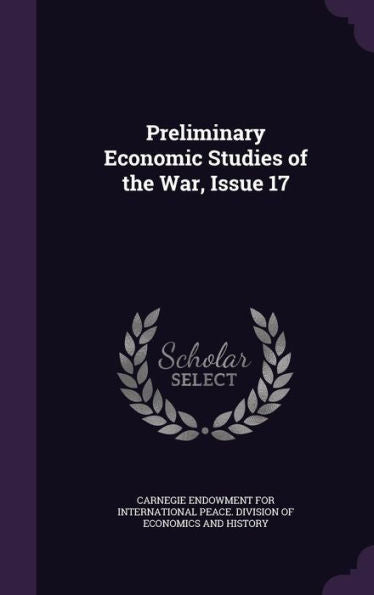 Preliminary Economic Studies Of The War, Issue 17