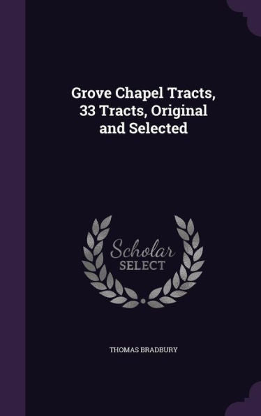 Grove Chapel Tracts, 33 Tracts, Original And Selected