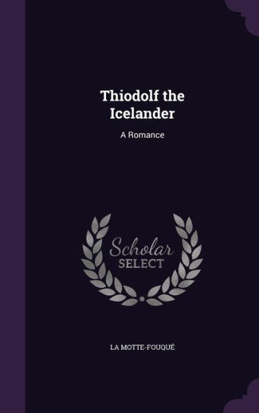Thiodolf The Icelander: A Romance