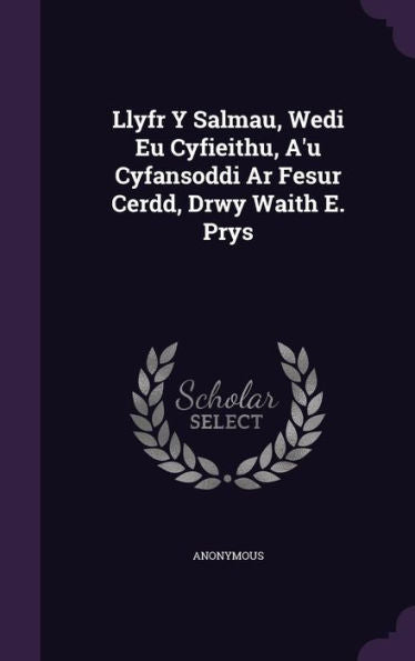 Llyfr Y Salmau, Wedi Eu Cyfieithu, A'U Cyfansoddi Ar Fesur Cerdd, Drwy Waith E. Prys