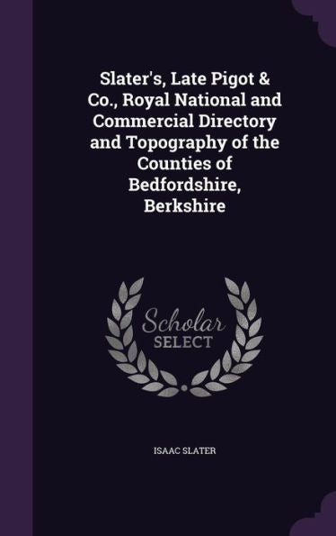 Slater's, Late Pigot & Co., Royal National And Commercial Directory And Topography Of The Counties Of Bedfordshire, Berkshire
