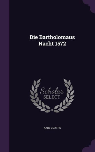 Die Bartholomaus Nacht 1572
