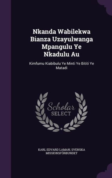 Nkanda Wabilekwa Bianza Uzayulwanga Mpangulu Ye Nkadulu Au: Kimfumu Kiabibulu Ye Minti Ye Bititi Ye Matadi